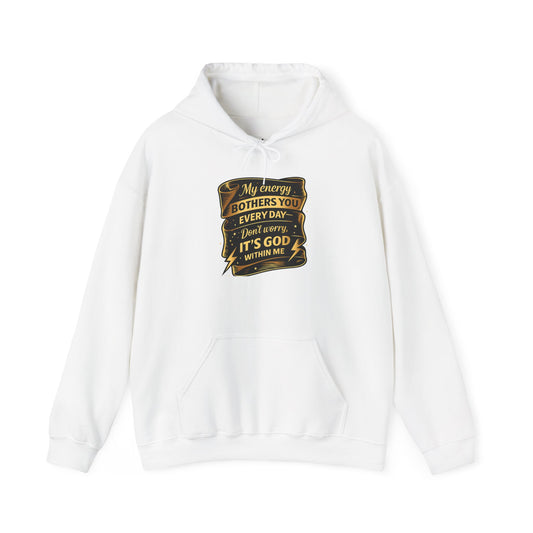 Hoodie — "My Energy Bothers You Every Day, It’s God Within Me" Religious Inspirational Hoodie