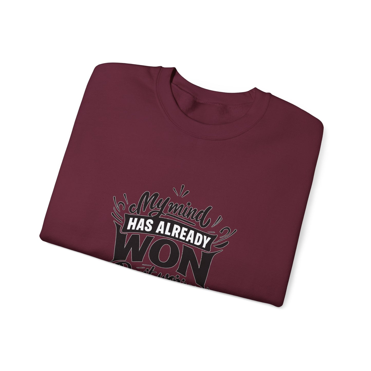 Crewneck Sweatshirt — “My Mind Has Already Won” Inspirational Quote Pullover