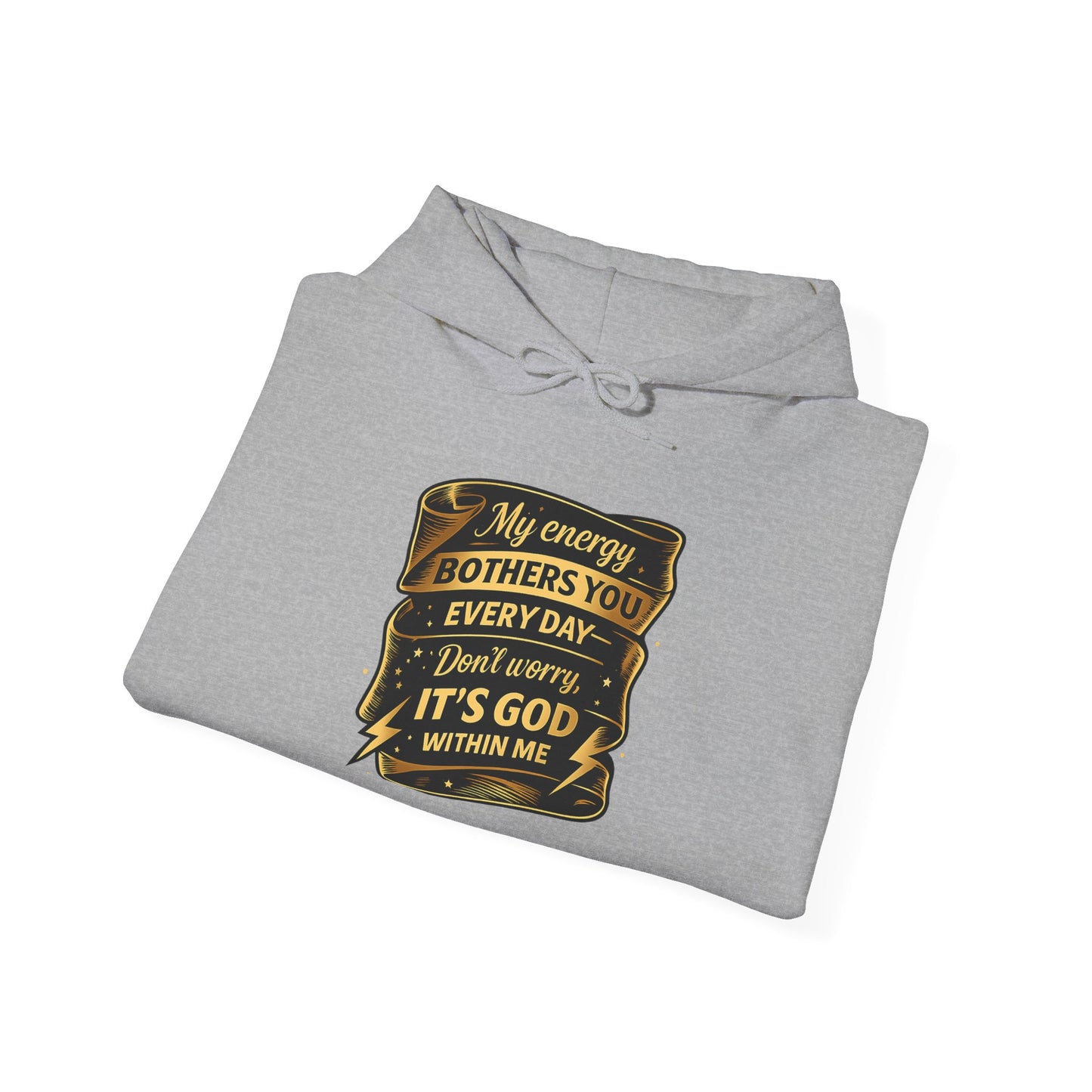 Hoodie — "My Energy Bothers You Every Day, It’s God Within Me" Religious Inspirational Hoodie