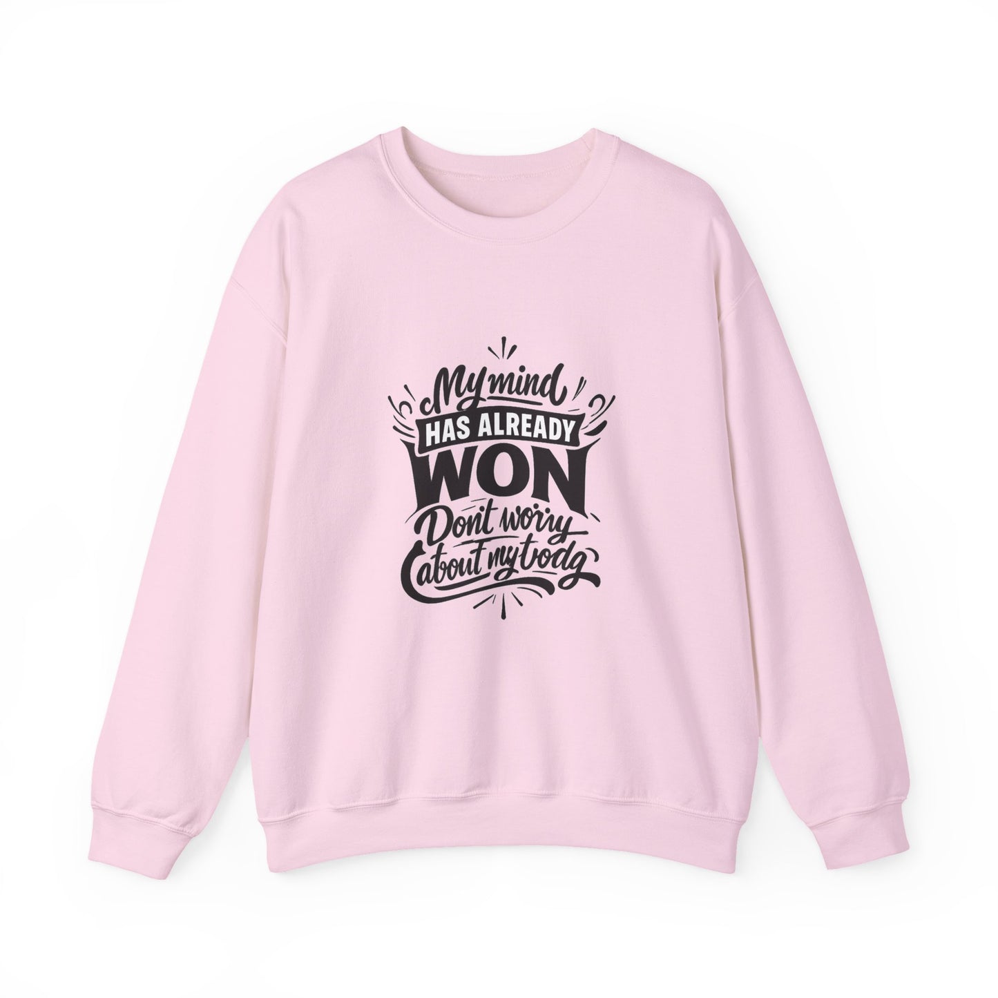 Crewneck Sweatshirt — “My Mind Has Already Won” Inspirational Quote Pullover